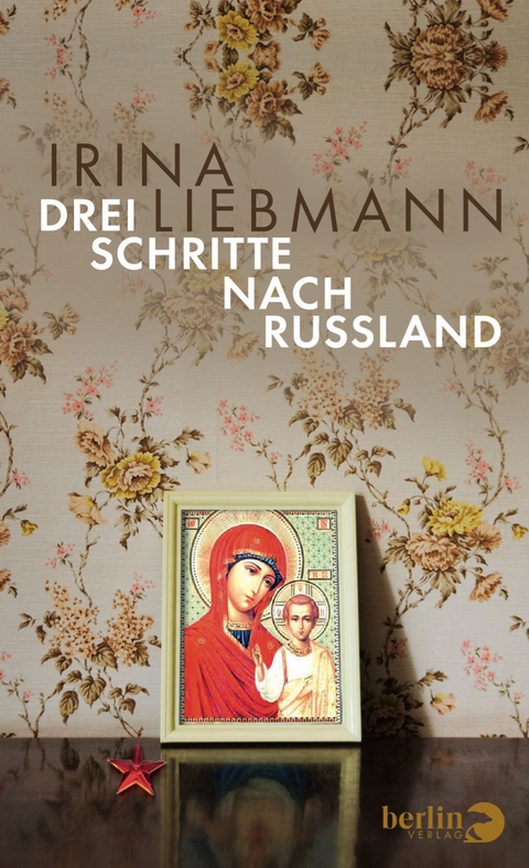 Drei Schritte nach Russland - Irina Liebmann