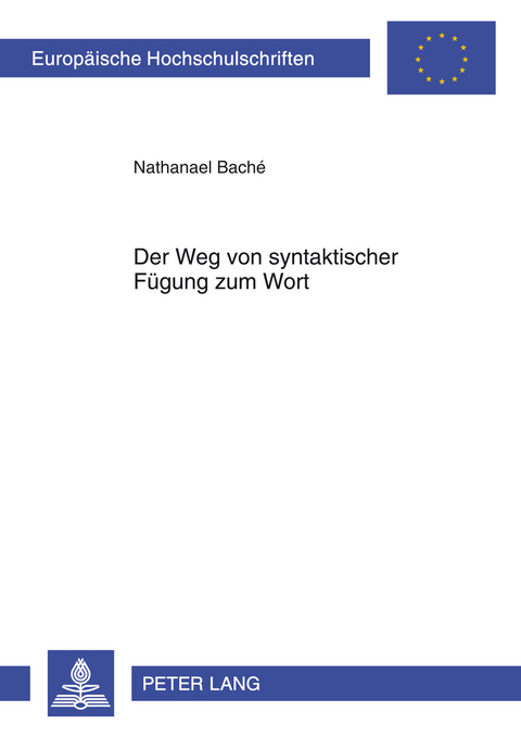 Der Weg von syntaktischer Fügung zum Wort - Nathanael Baché