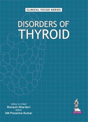 Clinical Focus Series: Disorders of Thyroid - Romesh Khardori, Km Prasanna Kumar