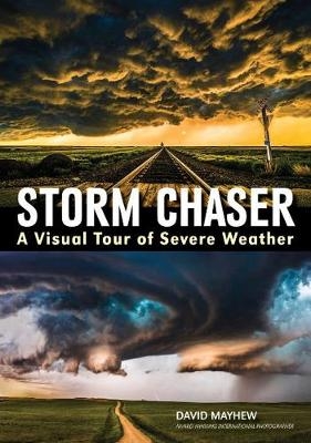 Storm chaser: A visual tour of severe weather - 