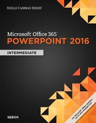 Shelly Cashman Series� Microsoft� Office 365 & PowerPoint 2016 - Susan Sebok