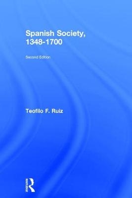 Spanish Society, 1348-1700 - Teofilo F. Ruiz