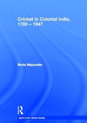 Cricket in Colonial India 1780 – 1947 - Boria Majumdar