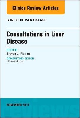 Consultations in Liver Disease, An Issue of Clinics in Liver Disease - Steven L. Flamm