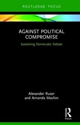 Against Political Compromise - Alexander Ruser, Amanda Machin