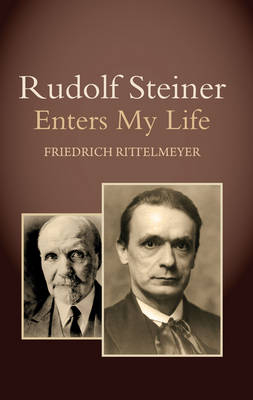 Rudolf Steiner Enters My Life - Dr Friedrich Rittelmeyer