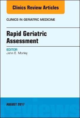 Rapid Geriatric Assessment, An Issue of Clinics in Geriatric Medicine - John E. Morley