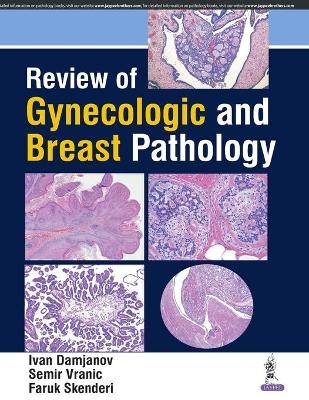 Review of Gynecologic and Breast Pathology - Ivan Damjanov, Semir Vranic, Faruk Skenderi