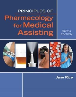 Principles of Pharmacology for Medical Assisting - Jane Rice