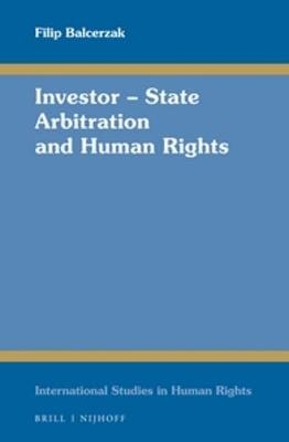 Investor – State Arbitration and Human Rights - Filip Balcerzak