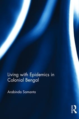 Living with Epidemics in Colonial Bengal - Arabinda Samanta