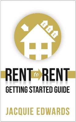 Rent to Rent: Getting Started Guide - Jacquie Edwards