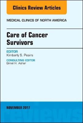 Care of Cancer Survivors, An Issue of Medical Clinics of North America - Kimberly S. Peairs