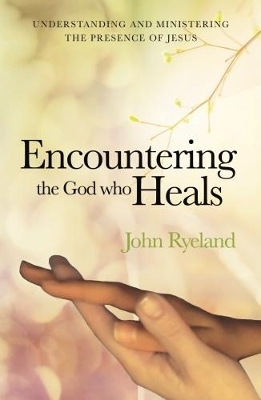 Encountering the God Who Heals - John Ryeland