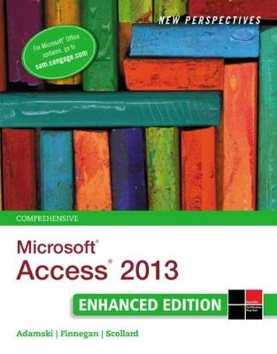 New Perspectives on Microsoft� Access� 2013, Comprehensive Enhanced Edition - Kathy Finnegan, Joseph Adamski, Sharon Scollard