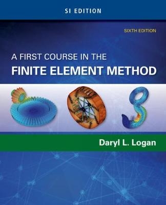 A First Course in the Finite Element Method, SI Edition - Daryl Logan