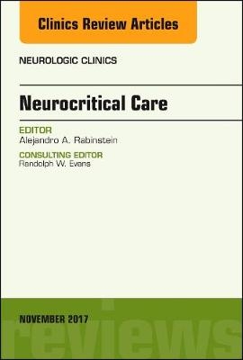 Neurocritical Care, An Issue of Neurologic Clinics - Alejandro A. Rabinstein