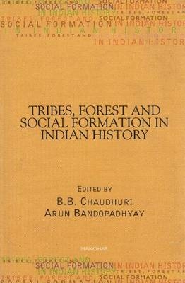 Tribes, Forest & Social Formation in Indian History - B B Chaudhuri