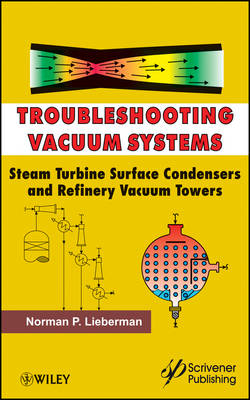 Troubleshooting Vacuum Systems – Steam Turbine Surface Condensers and Refinery Vacuum Towers - Norman P. Lieberman