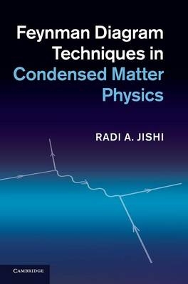 Feynman Diagram Techniques in Condensed Matter Physics - Radi A. Jishi