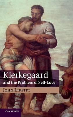 Kierkegaard and the Problem of Self-Love - John Lippitt