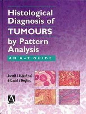 Histological Diagnosis of Tumours by Pattern Analysis - David Hughes, Awatif Al-Nafussi