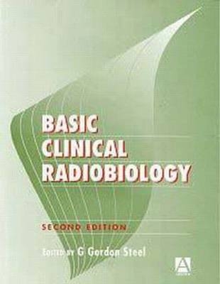 Basic Clinical Radiobiology - G Gordon Steel