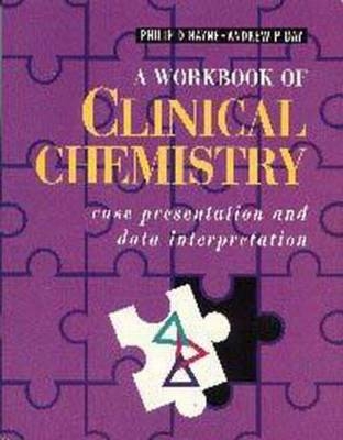 A Workbook of Clinical Chemistry - Philip D Mayne, Andrew P Day