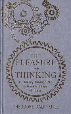 Pleasure of Thinking - Theodore Dalrymple