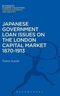 Japanese Government Loan Issues on the London Capital Market 1870-1913 - Toshio Suzuki