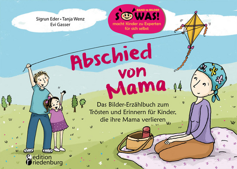 Abschied von Mama - Das Bilder-Erzählbuch zum Trösten und Erinnern für Kinder, die ihre Mama verlieren - Sigrun Eder, Tanja Wenz