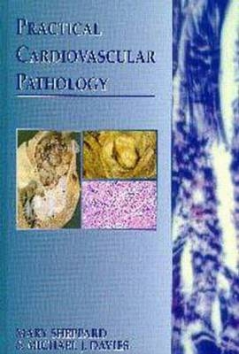 Practical Cardiovascular Pathology - Mary Sheppard, Michael Davies