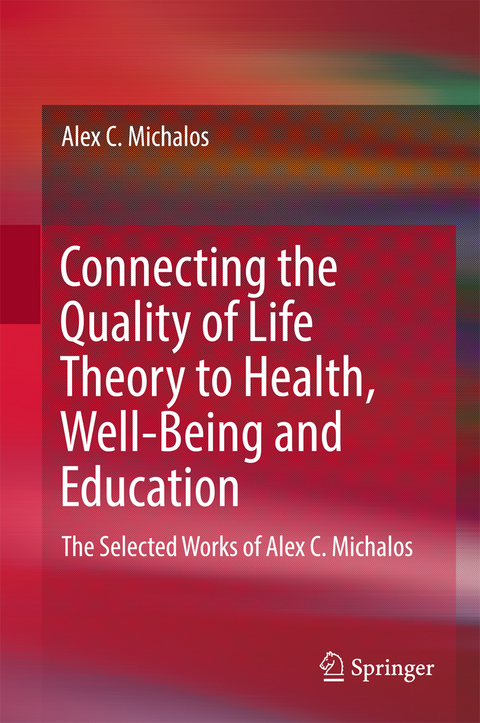 Connecting the Quality of Life Theory to Health, Well-being and Education - Alex C. Michalos