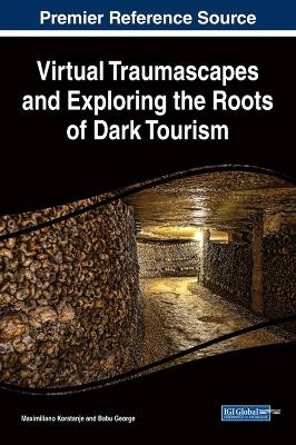 Virtual Traumascapes and Exploring the Roots of Dark Tourism - Maximiliano Korstanje, Babu George