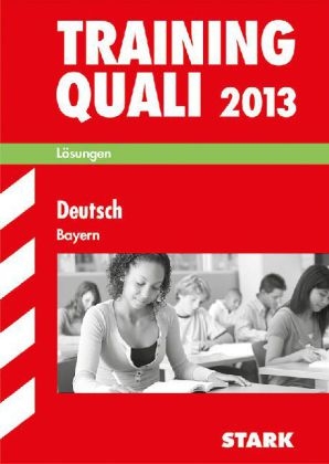 Abschluss-Prüfungsaufgaben Hauptschule/Mittelschule Bayern / Lösungen Training Quali Deutsch 2013 - Marion von der Kammer, Annette Spreitzer-Hochberger, Werner Bayer, Manfred Hahn