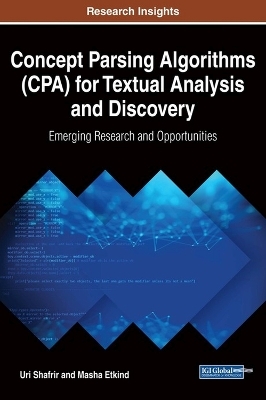 Concept Parsing Algorithms (CPA) for Textual Analysis and Discovery: Emerging Research and Opportunities - Uri Shafrir, Masha Etkind