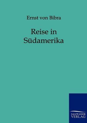 Reise in Südamerika - Ernst von Bibra