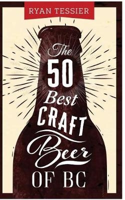 The 50 Best Craft Beer of BC - Ryan Tessier