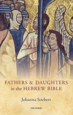 Fathers and Daughters in the Hebrew Bible - Johanna Stiebert