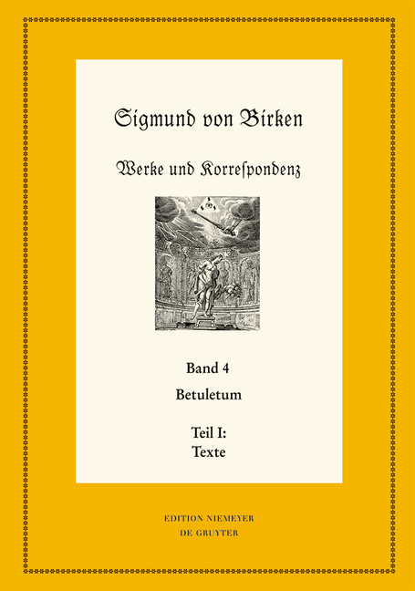 Sigmund von Birken: Werke und Korrespondenz / Betuletum - 