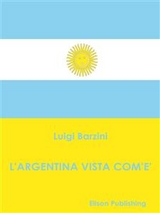 L'Argentina vista com'è - Luigi Barzini