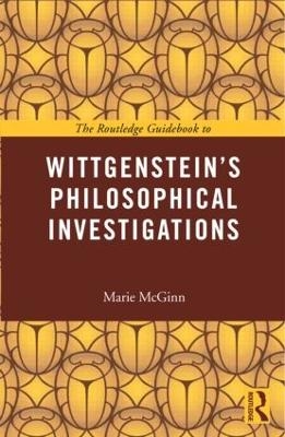 The Routledge Guidebook to Wittgenstein's Philosophical Investigations - Marie McGinn