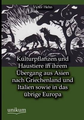 Kulturpflanzen und Haustiere in ihrem Ãbergang aus Asien nach Griechenland und Italien sowie in das Ã¼brige Europa - Victor Hehn