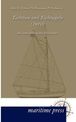 Yachtbau und Yachtsegeln (1910) - E. KÃ¼hl, Th. Vahlen, P. Haentjens, A. Techow