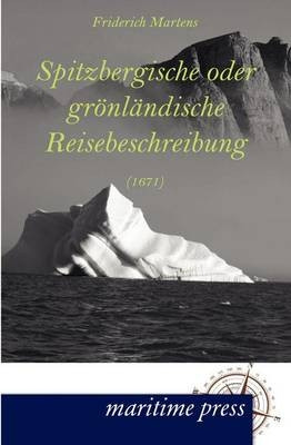 Spitzbergische oder grÃ¶nlÃ¤ndische Reisebeschreibung (1671) - Friderich Martens