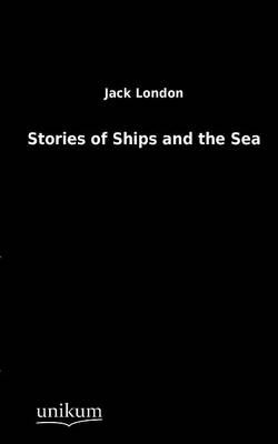 Stories of Ships and the Sea - Jack London