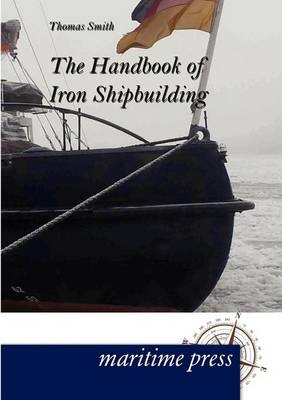 The Handbook of Iron Shipbuilding - Thomas Smith