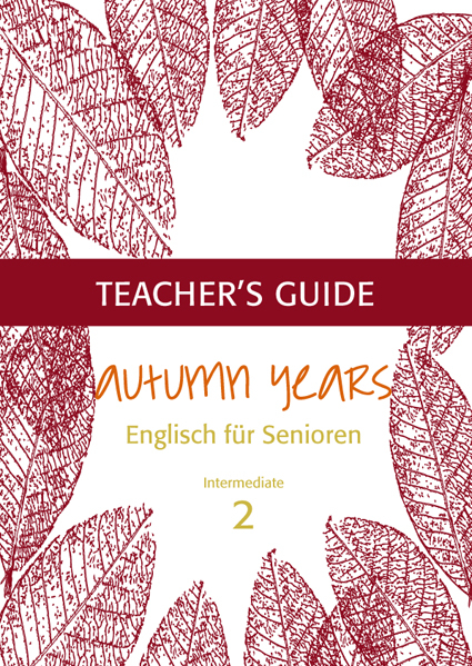 Autumn Years - Englisch für Senioren 2 - Intermediate Learners - Teacher's Guide - Beate Baylie, Karin Schweizer