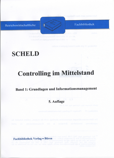 Controlling im Mittelstand. Mit Fragen, Aufgaben, Antworten und Lösungen / Controlling im Mittelstand, Band 1: Grundlagen und Informationsmanagement - Guido A. Scheld