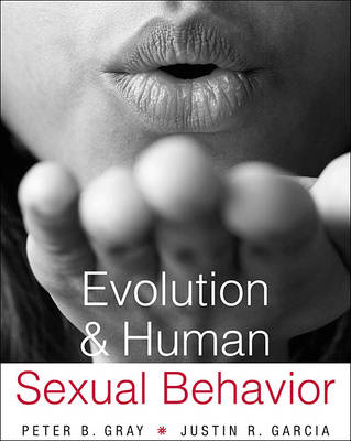 Evolution and Human Sexual Behavior - Peter B. Gray, Justin R. Garcia